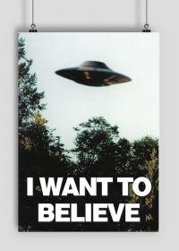 Plakat I WANT TO BELIEVE