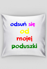 poszewka na poduszkę "odsuń się"