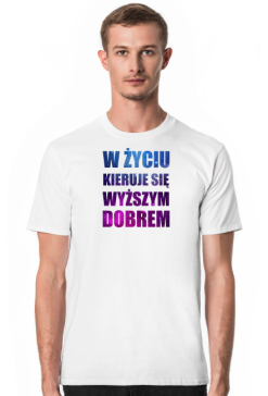 W życiu kieruje się wyższym dobrem