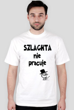 SZLACHTA nie pracuje