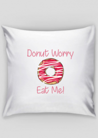 Poszewka "Donut Worry Eat Me!"
