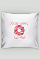 Poszewka "Donut Worry Eat Me!"