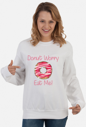 Bluza "Donut Worry Eat Me!"