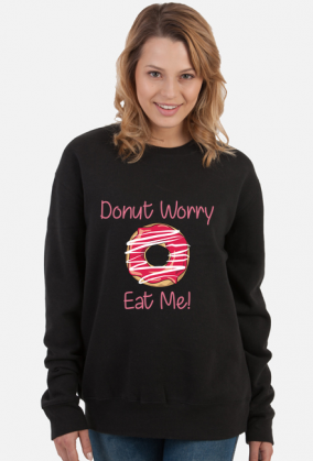 Bluza "Donut Worry Eat Me!"