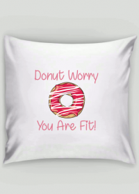Poszewka "Donut Worry You Are Fit!"