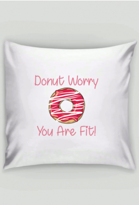 Poszewka "Donut Worry You Are Fit!"