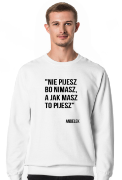 Bluza Andelek "nie pijesz bo nimasz"