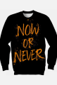 Now or never