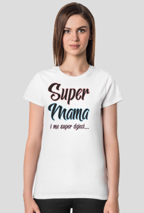 Super Mama i ma super dzieci - koszulka dla mamy