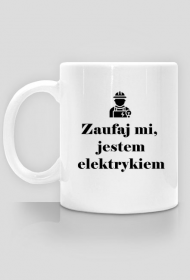 Zaufaj mi jestem elektrykiem - kubek