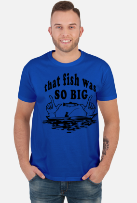 that fish was SO BIG
