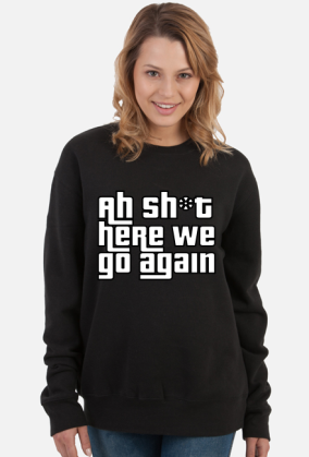 Bluza damska bez kaptura GTA San Andreas Here we go again