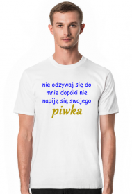 nie odzywaj się do mnie dopóki nie napiję się swojego piwka - koszulka