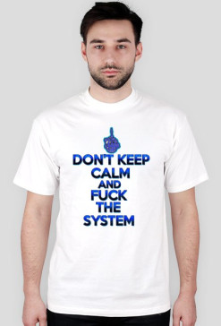 Don't Keep Calm and Fuck The System (man)