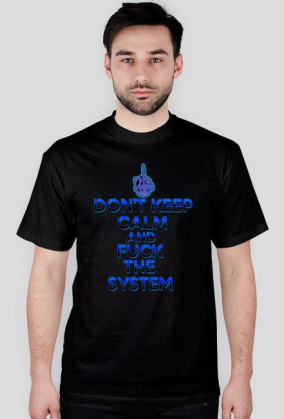 Don't Keep Calm and Fuck The System (man)