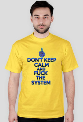 Don't Keep Calm and Fuck The System (man)