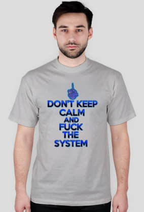 Don't Keep Calm and Fuck The System (man)