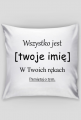 Wszystko jest [twoje imię] w twoich rękach - poduszka
