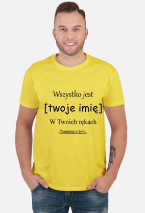 Wszystko jest [twoje imię] w twoich rękach - koszulka