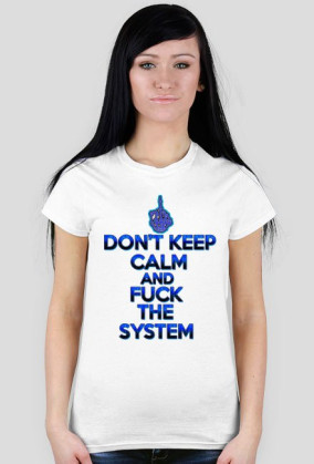 Don't Keep Calm and Fuck The System (woman)