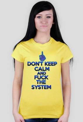 Don't Keep Calm and Fuck The System (woman)
