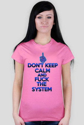 Don't Keep Calm and Fuck The System (woman)