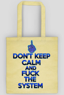 Don't Keep Calm and Fuck The System (eko bag)