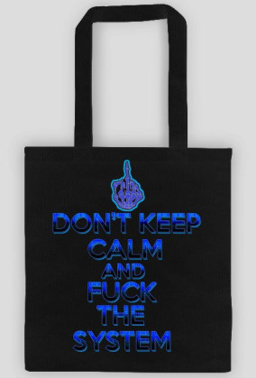 Don't Keep Calm and Fuck The System (eko bag)