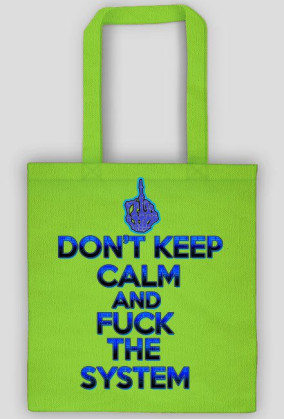 Don't Keep Calm and Fuck The System (eko bag)