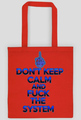 Don't Keep Calm and Fuck The System (eko bag)