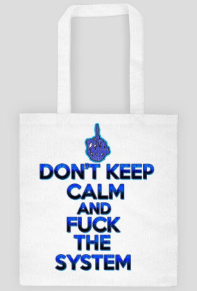 Don't Keep Calm and Fuck The System (eko bag)