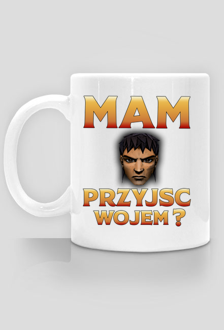 Kubek mam przyjść wojem?