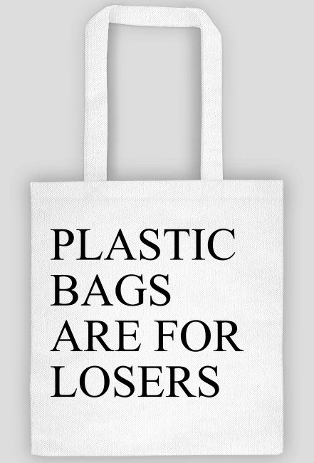 Plastic bags are for loser