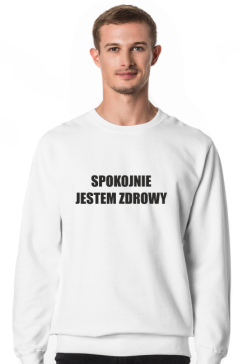 SPOKOJNIE JESTEM ZDROWY BLUZA
