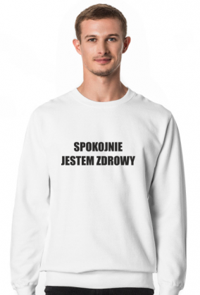 SPOKOJNIE JESTEM ZDROWY BLUZA