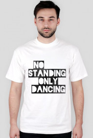 NO STANDING ONLY DANCING T-SHIRT