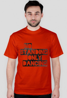 NO STANDING ONLY DANCING T-SHIRT