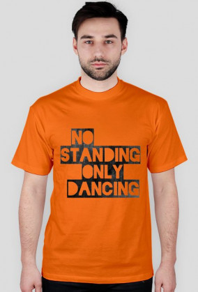 NO STANDING ONLY DANCING T-SHIRT