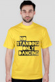 NO STANDING ONLY DANCING T-SHIRT