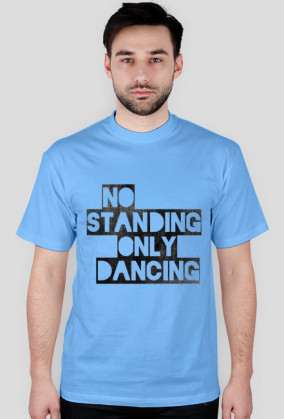 NO STANDING ONLY DANCING T-SHIRT