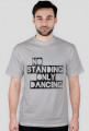 NO STANDING ONLY DANCING T-SHIRT