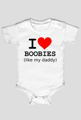 I love boobies (like my daddy)