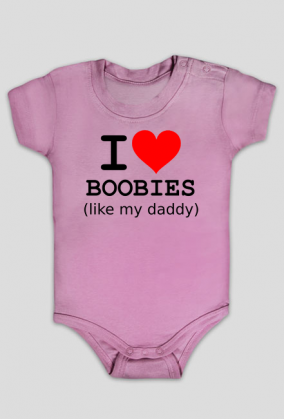 I love boobies (like my daddy)