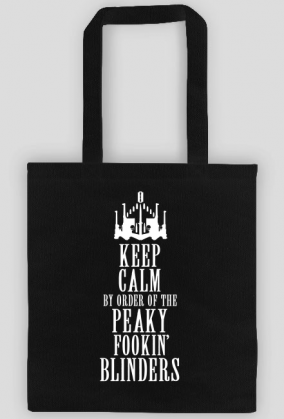 Eko Torba Keep Calm By Order Of The Peaky Fookin Blinders