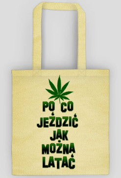 PO CO JEŹDZIC JAK MOŻNA LATAĆ (eko bag)
