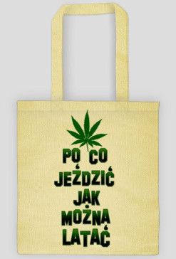 PO CO JEŹDZIC JAK MOŻNA LATAĆ (eko bag)