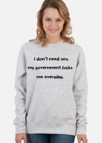 i don't need sex. my government fucks me everyday.