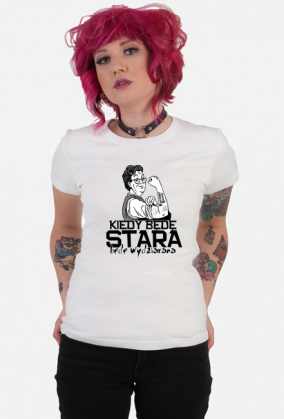 Koszulka "Kiedy będę stara, będę wydziarana"