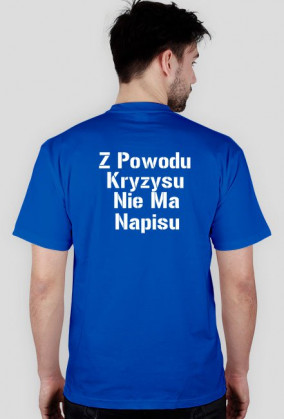 Koszulka ,,Z Powodu Kryzysu Nie Ma Napisu''