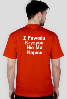 Koszulka ,,Z Powodu Kryzysu Nie Ma Napisu''